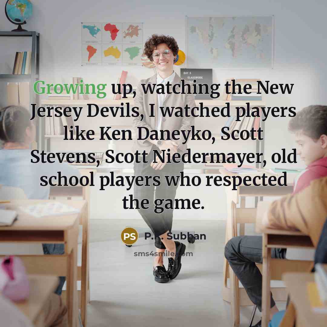 “Growing up, watching the New Jersey Devils, I watched players…” quote by P.K. Subban