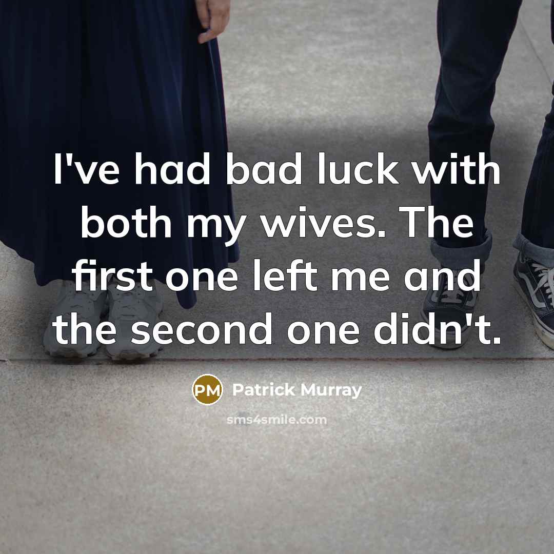 “I've had bad luck with both my wives. The first…” quote by Patrick Murray