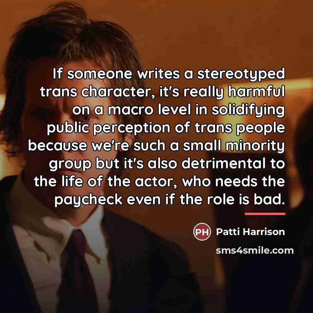 “If someone writes a stereotyped trans character, it's really harmful…” quote by Patti Harrison