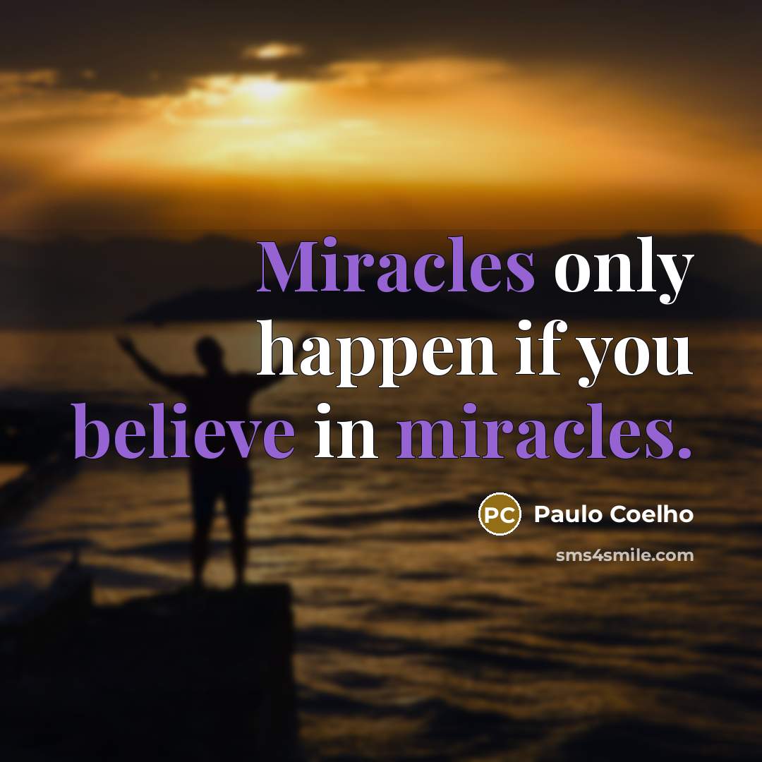 “Miracles only happen if you believe in miracles.…” quote by Paulo Coelho