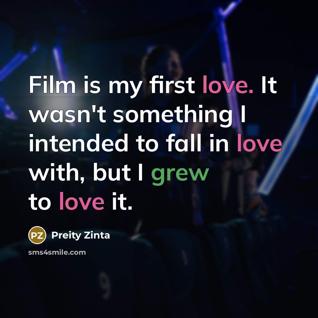 “Film is my first love. It wasn't something I intended…” quote by Preity Zinta