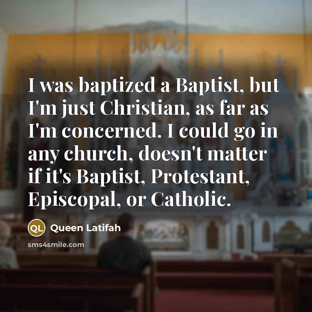“I was baptized a Baptist, but I'm just Christian, as…” quote by Queen Latifah