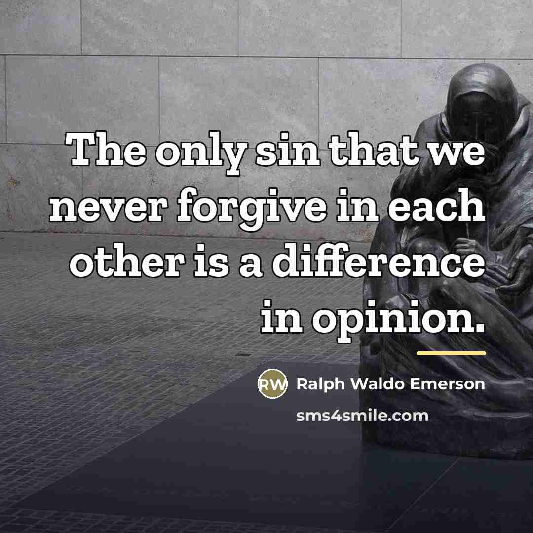 “The only sin that we never forgive in each other…” quote by Ralph Waldo Emerson