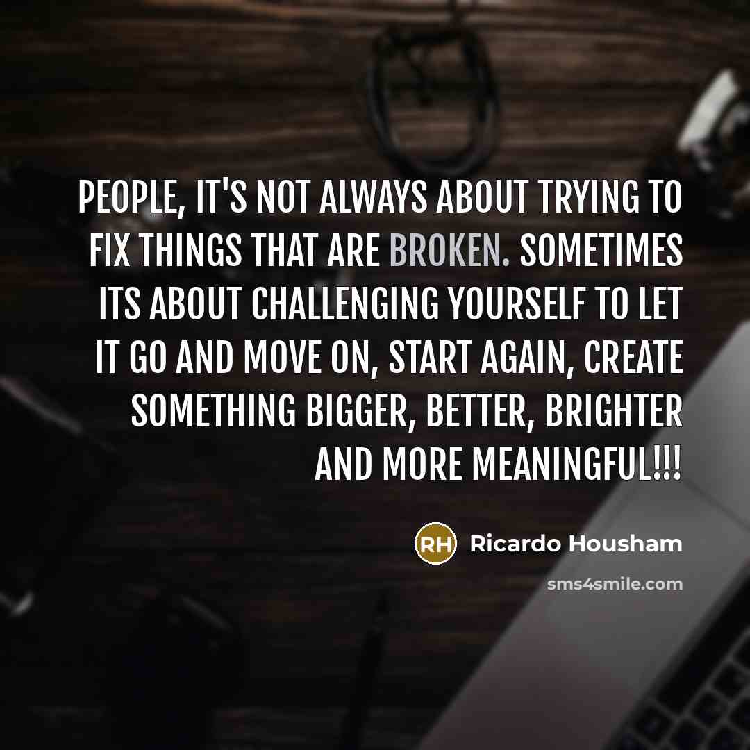 “People, it's not always about trying to fix things that…” quote by Ricardo Housham