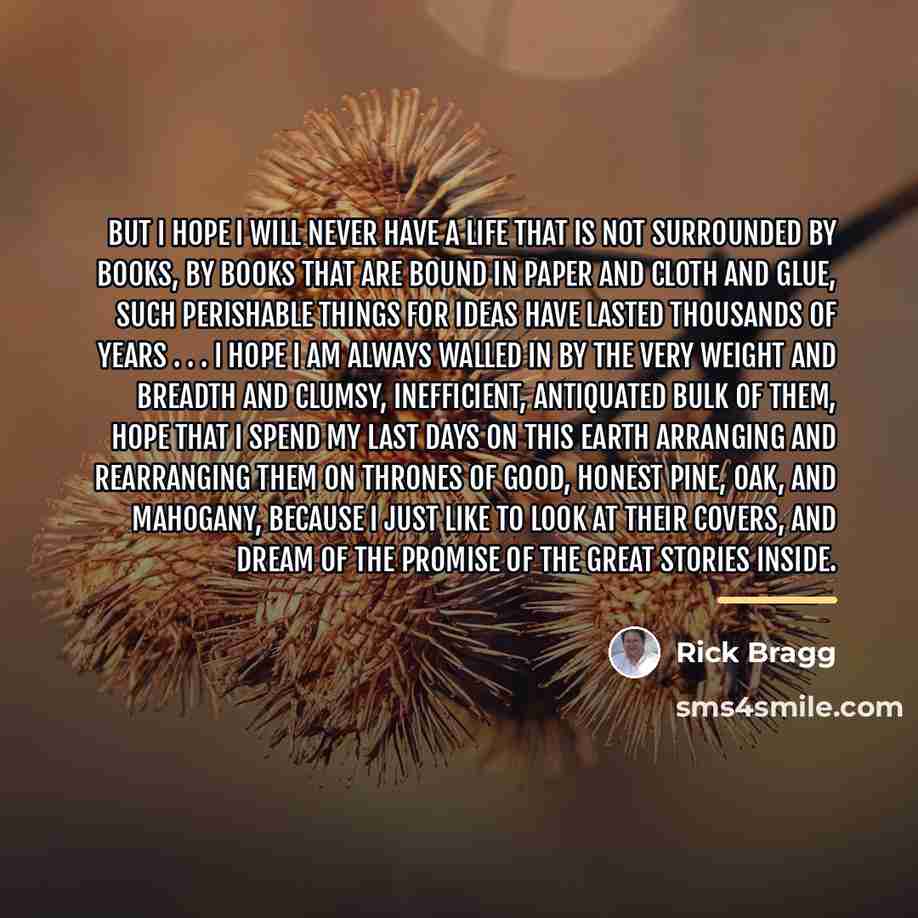“But I hope I will never have a life that…” quote by Rick Bragg