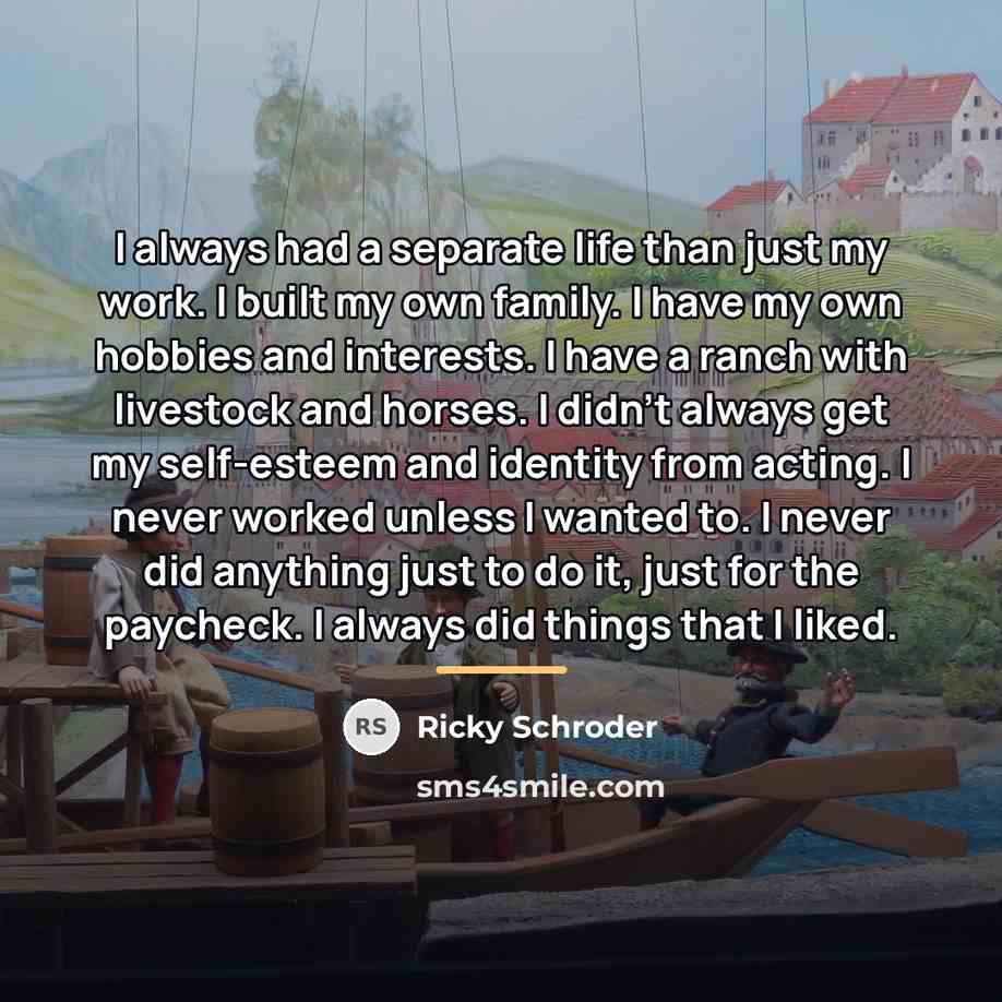 “I always had a separate life than just my work.…” quote by Ricky Schroder
