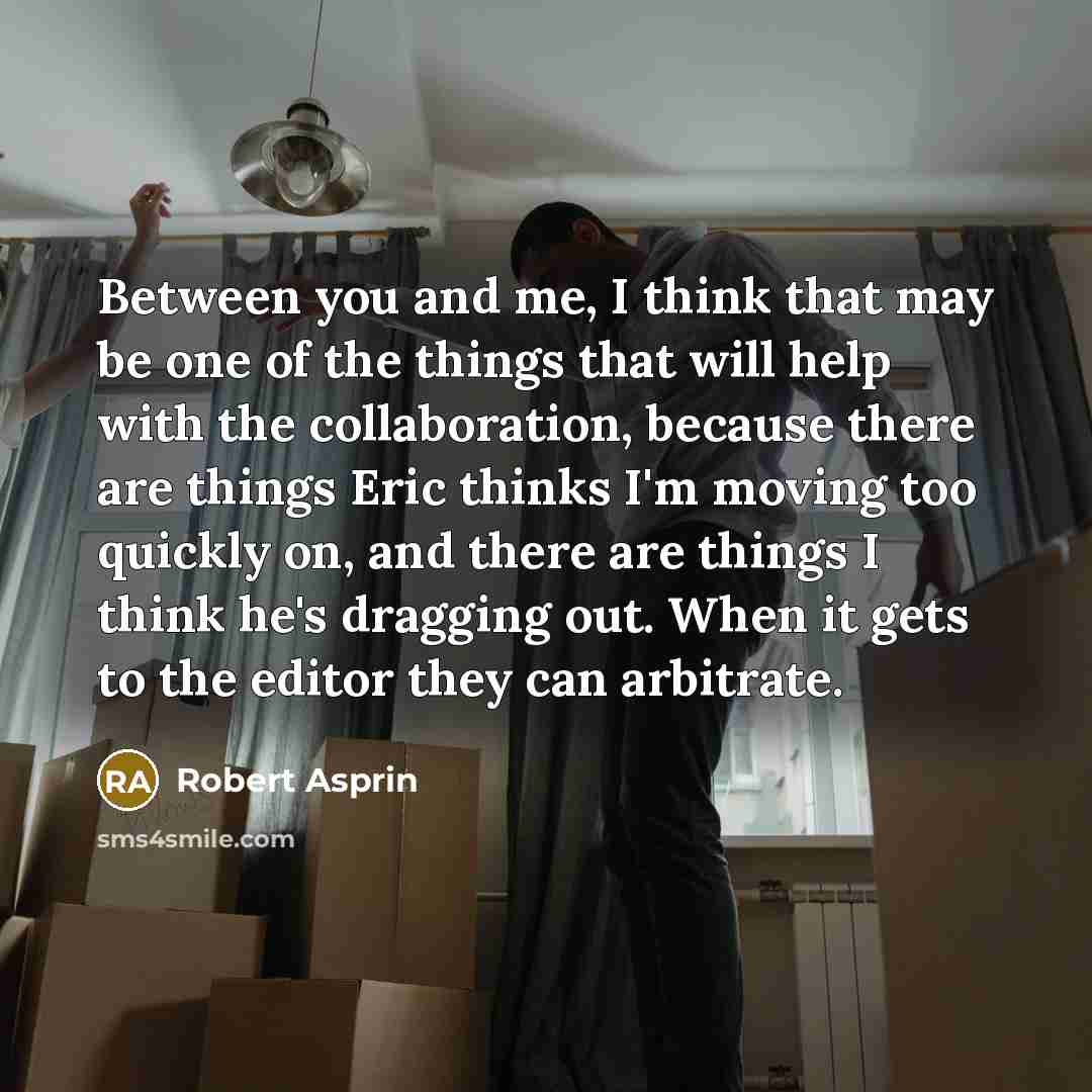 “Between you and me, I think that may be one…” quote by Robert Asprin