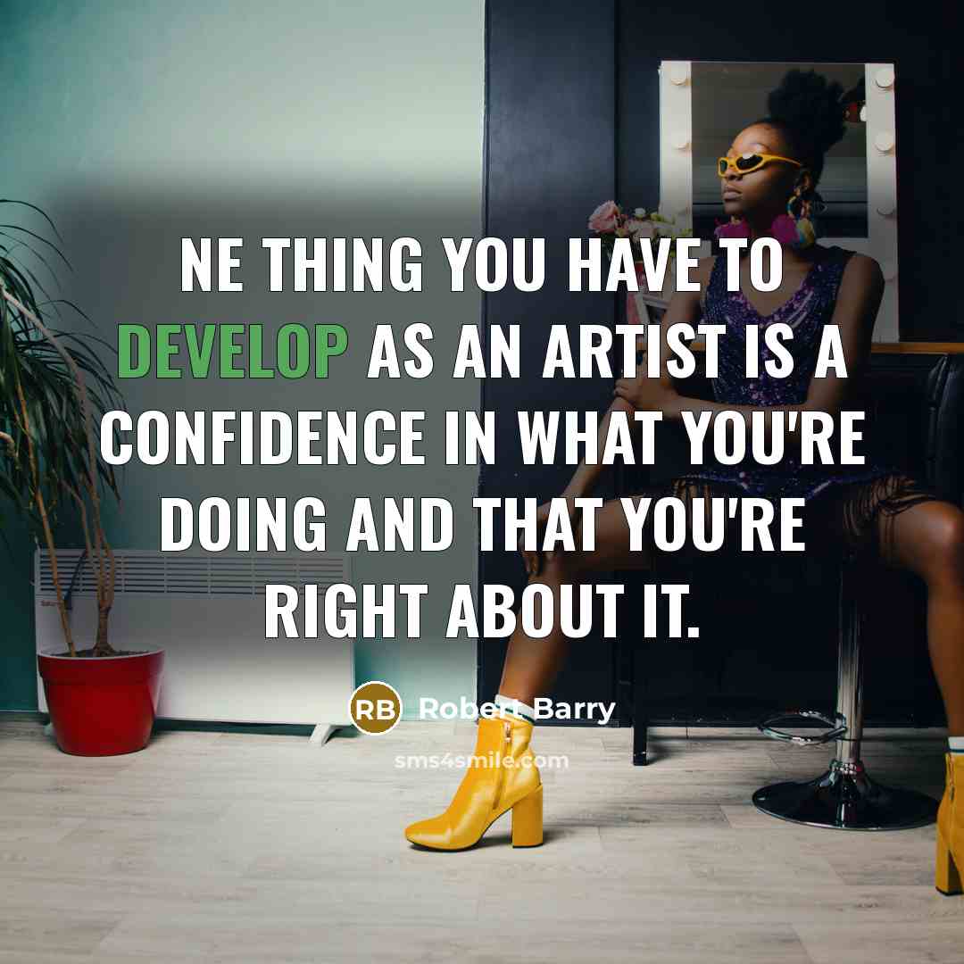 “ne thing you have to develop as an artist is…” quote by Robert Barry