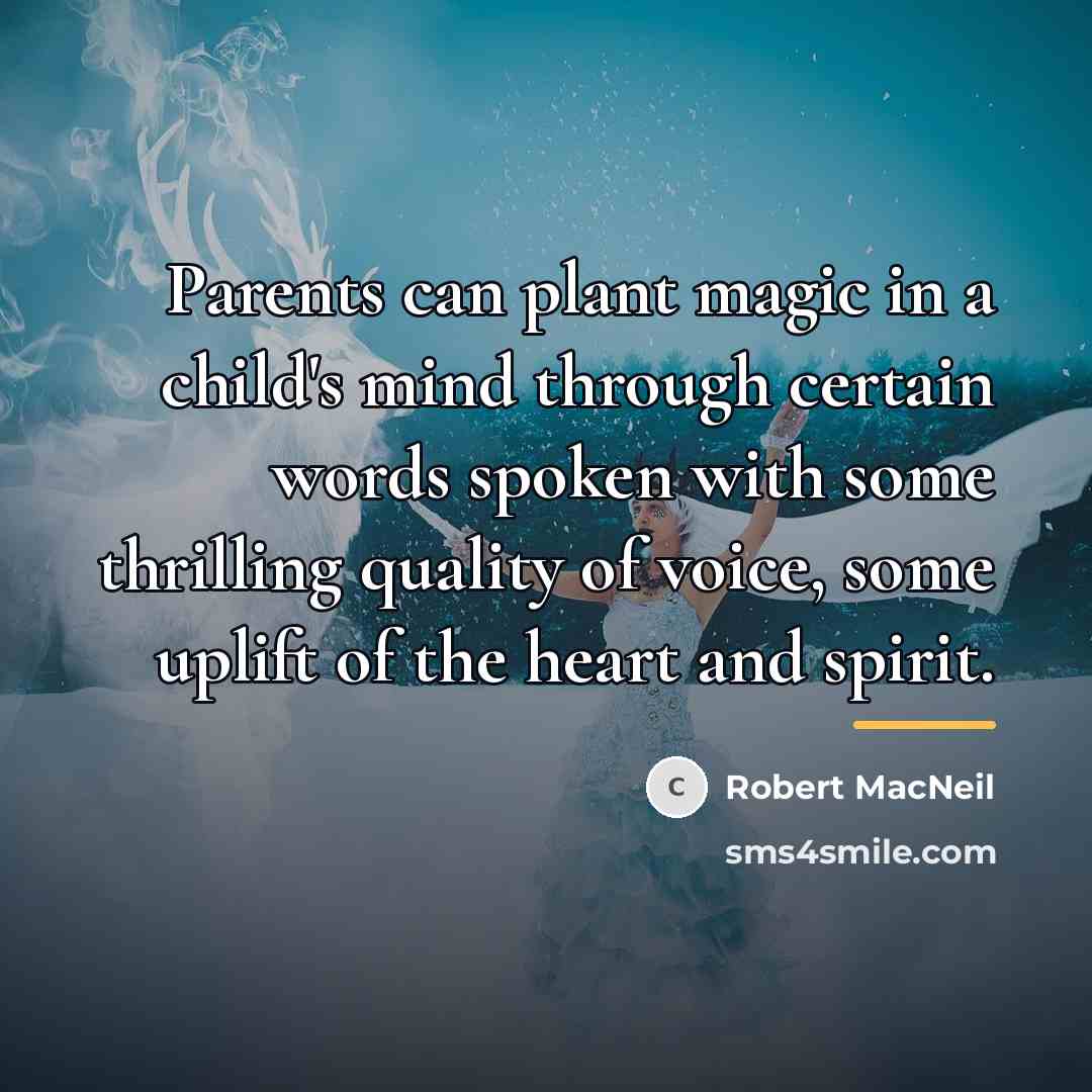 “Parents can plant magic in a child's mind through certain…” quote by Robert MacNeil