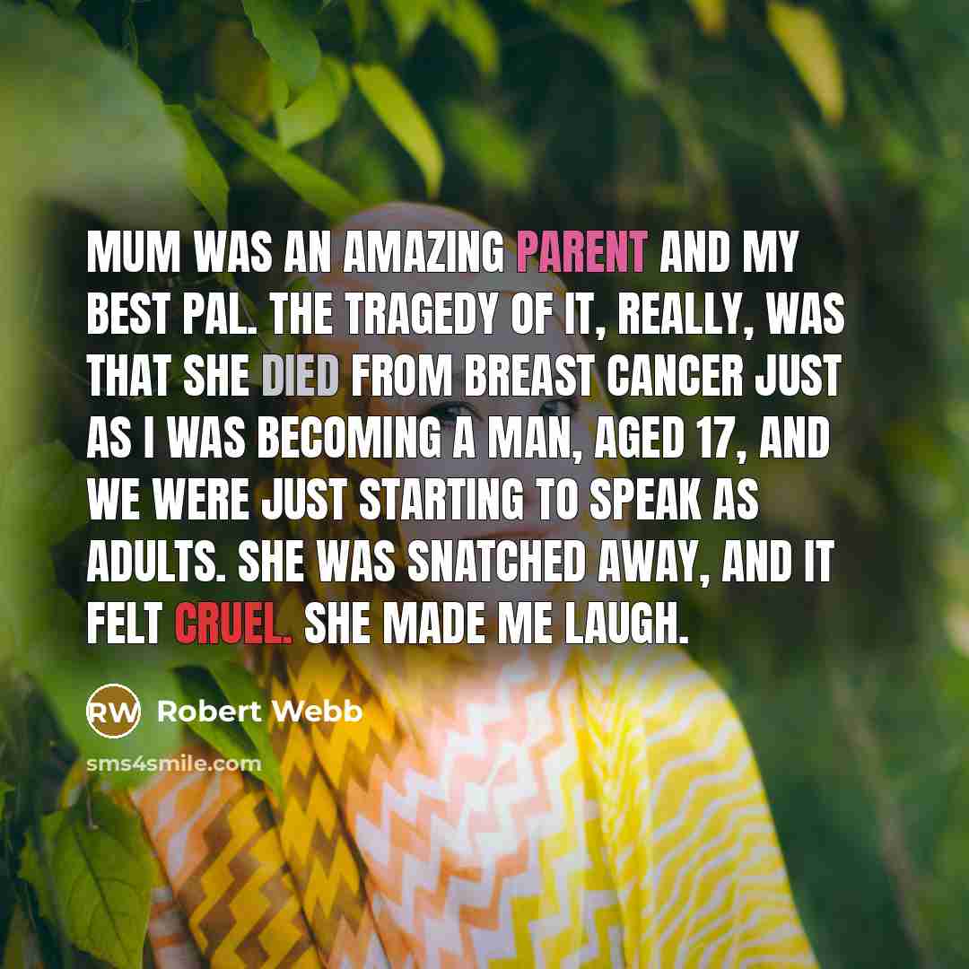 “Mum was an amazing parent and my best pal. The…” quote by Robert Webb