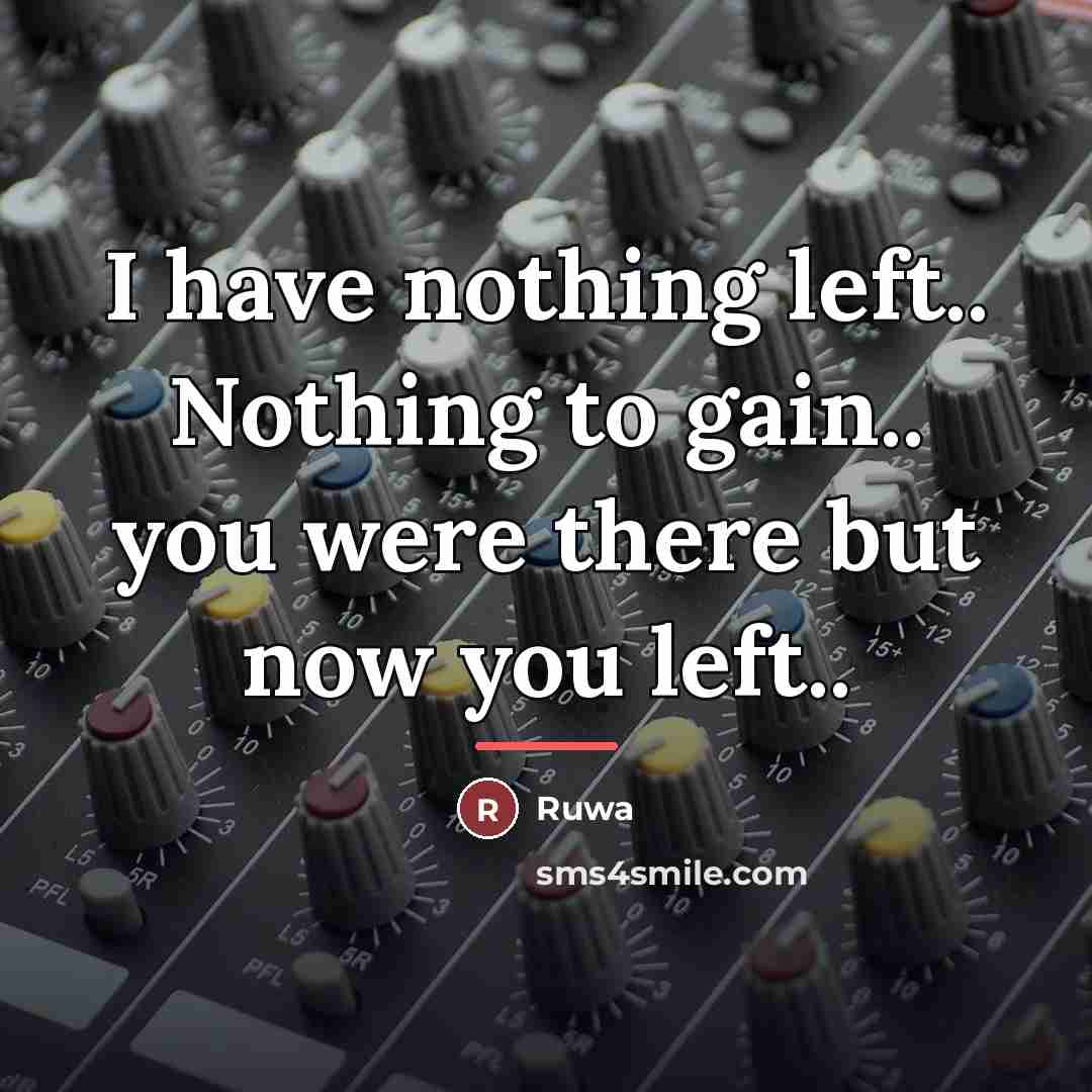 “I have nothing left.. Nothing to gain.. you were there…” quote by Ruwa