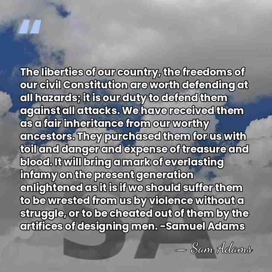 The liberties of our country, the freedoms of our civil Constitution are&hellip; - Sam Adams