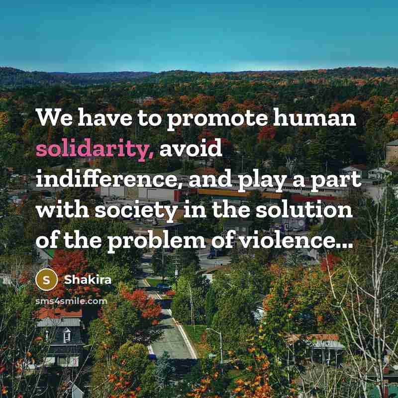 “We have to promote human solidarity, avoid indifference, and play…” quote by Shakira