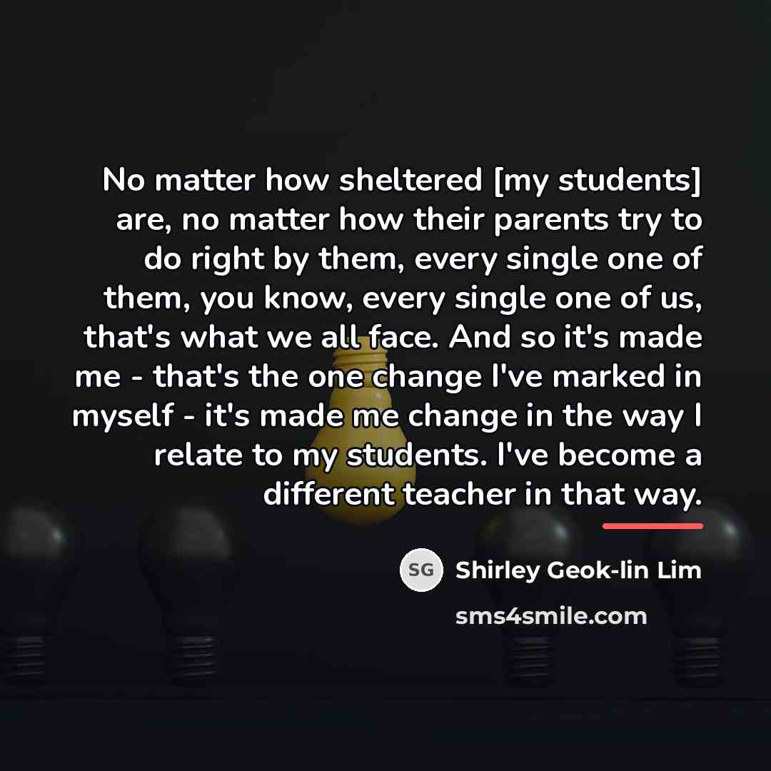 “No matter how sheltered [my students] are, no matter how…” quote by Shirley Geok-lin Lim