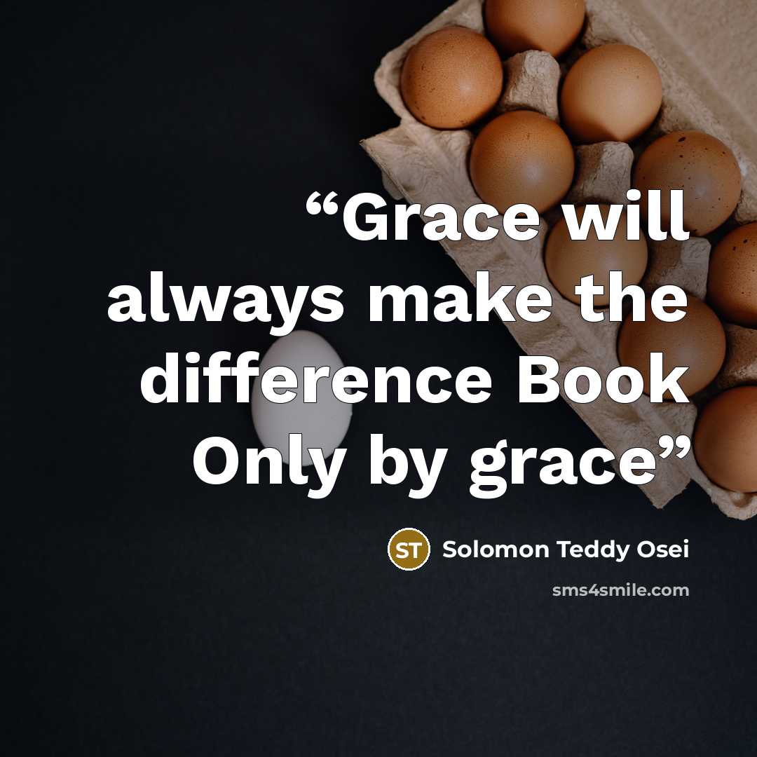 “Grace will always make the difference Book Only by grace” quote by Solomon Teddy Osei