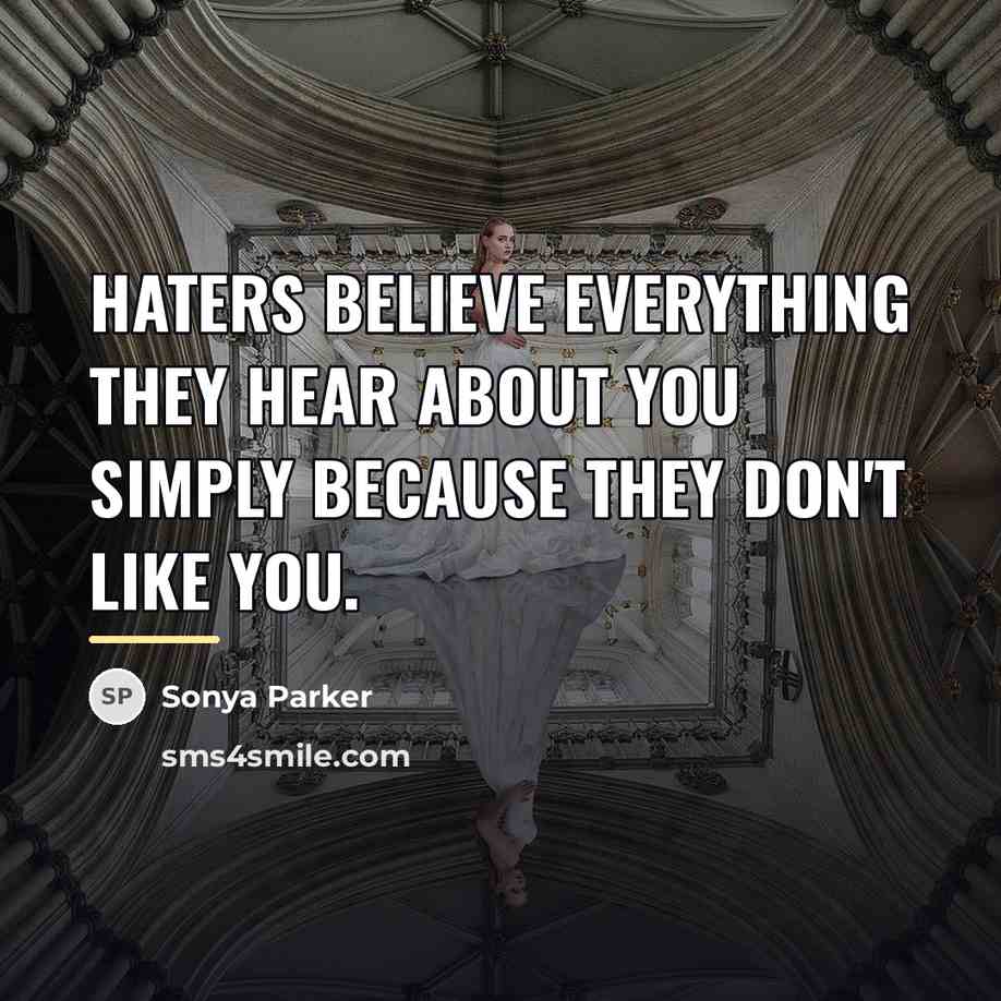 “Haters believe everything they hear about you simply because they…” quote by SONYA PARKER