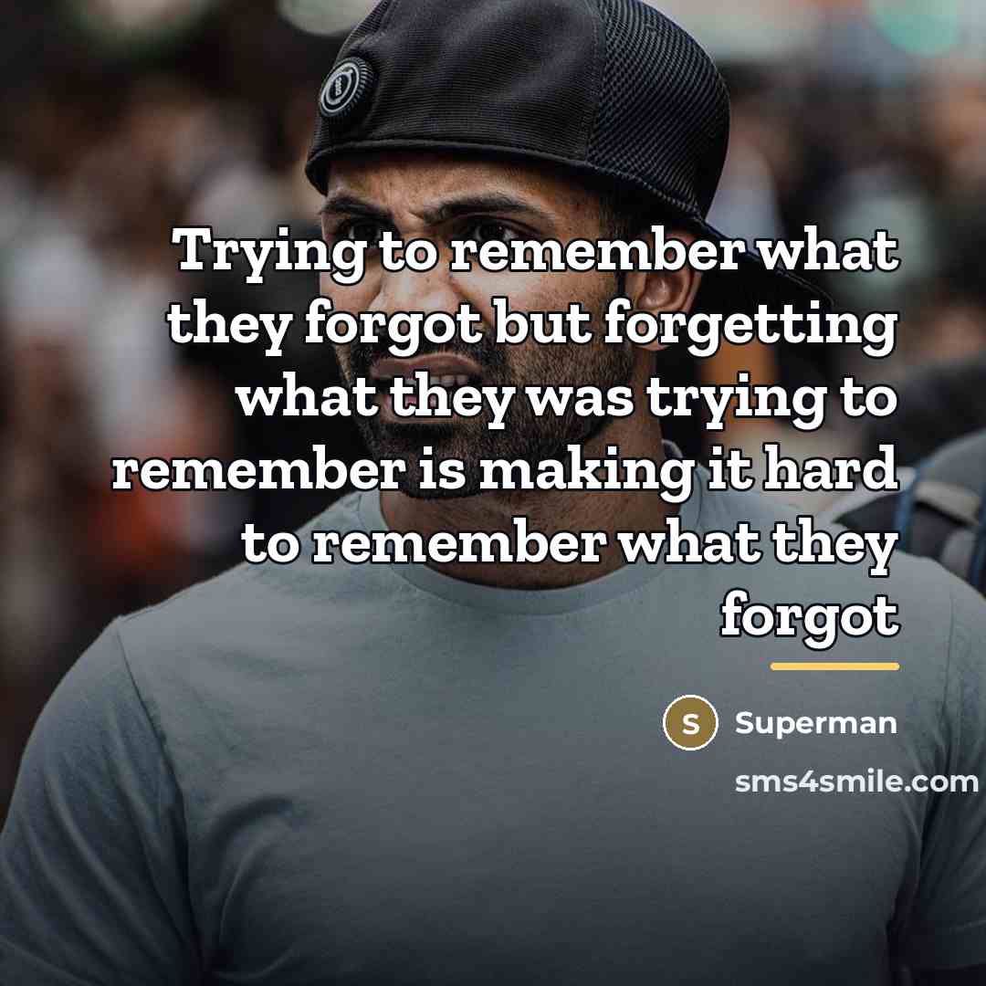 “Trying to remember what they forgot but forgetting what they…” quote by Superman