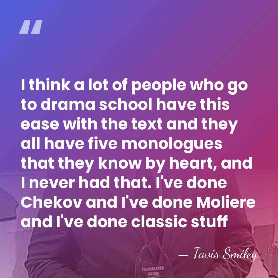 I think a lot of people who go to drama school have&hellip; - Tavis Smiley