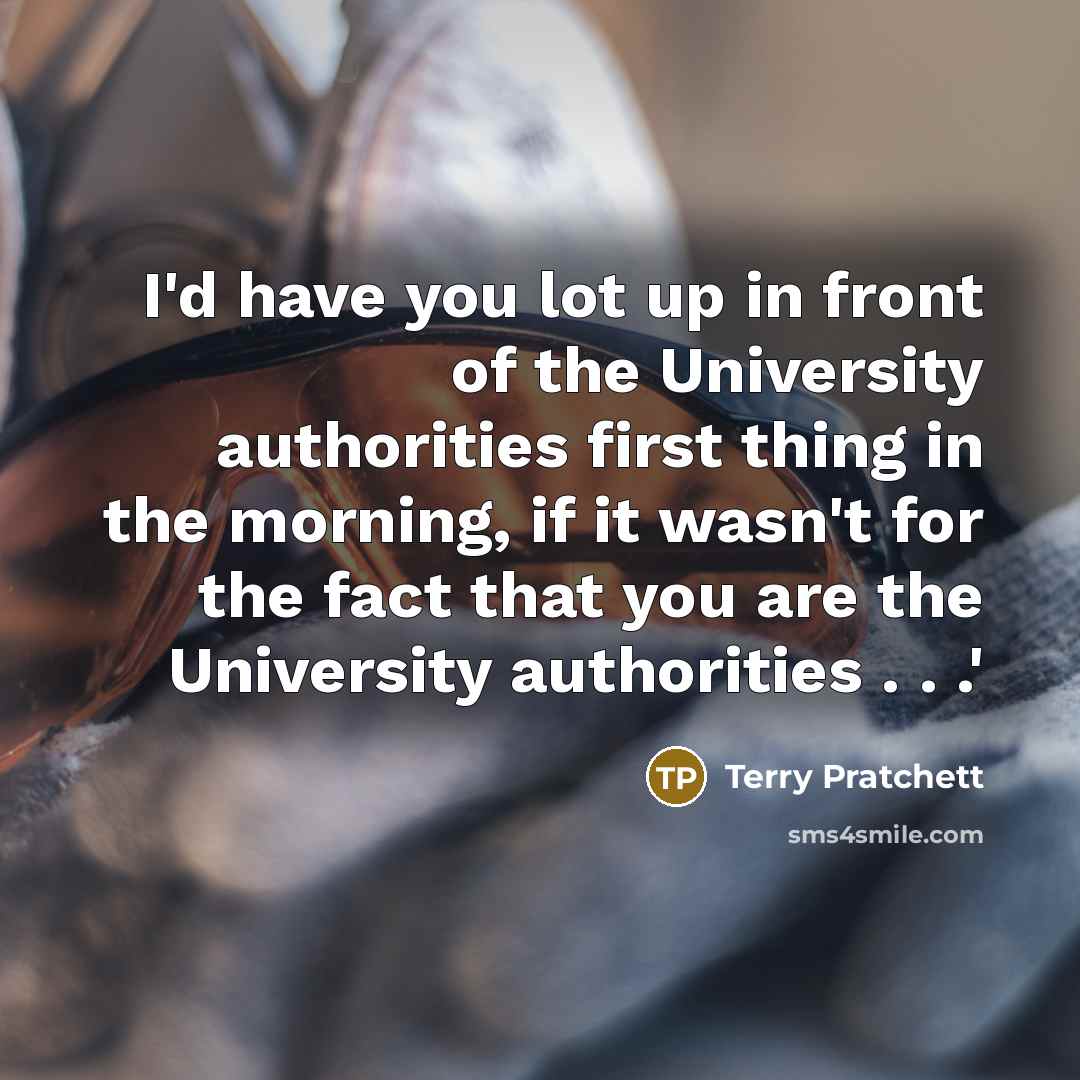 “I'd have you lot up in front of the University…” quote by Terry Pratchett