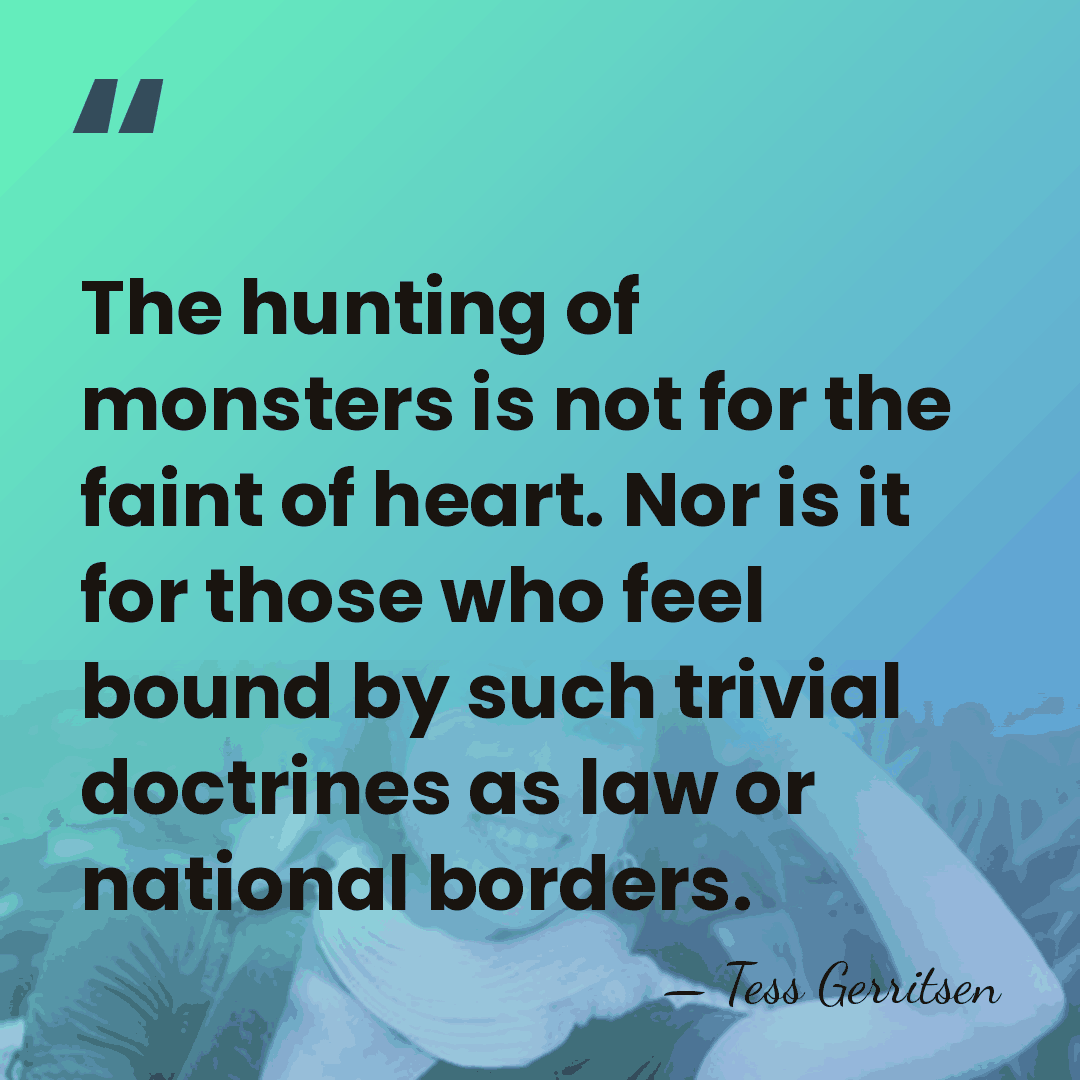 The hunting of monsters is not for the faint of heart. Nor&hellip; - Tess Gerritsen