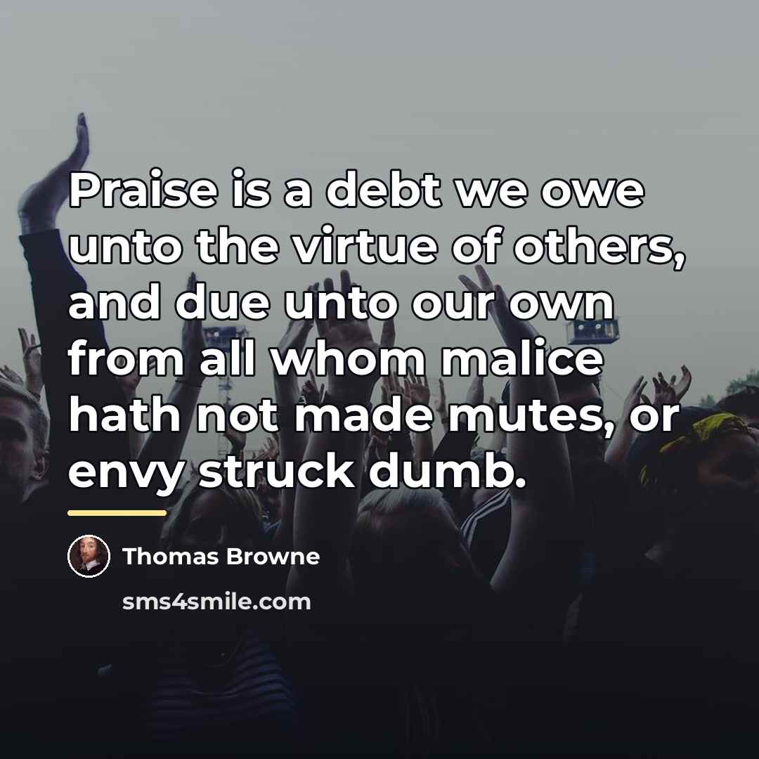 “Praise is a debt we owe unto the virtue of…” quote by Thomas Browne