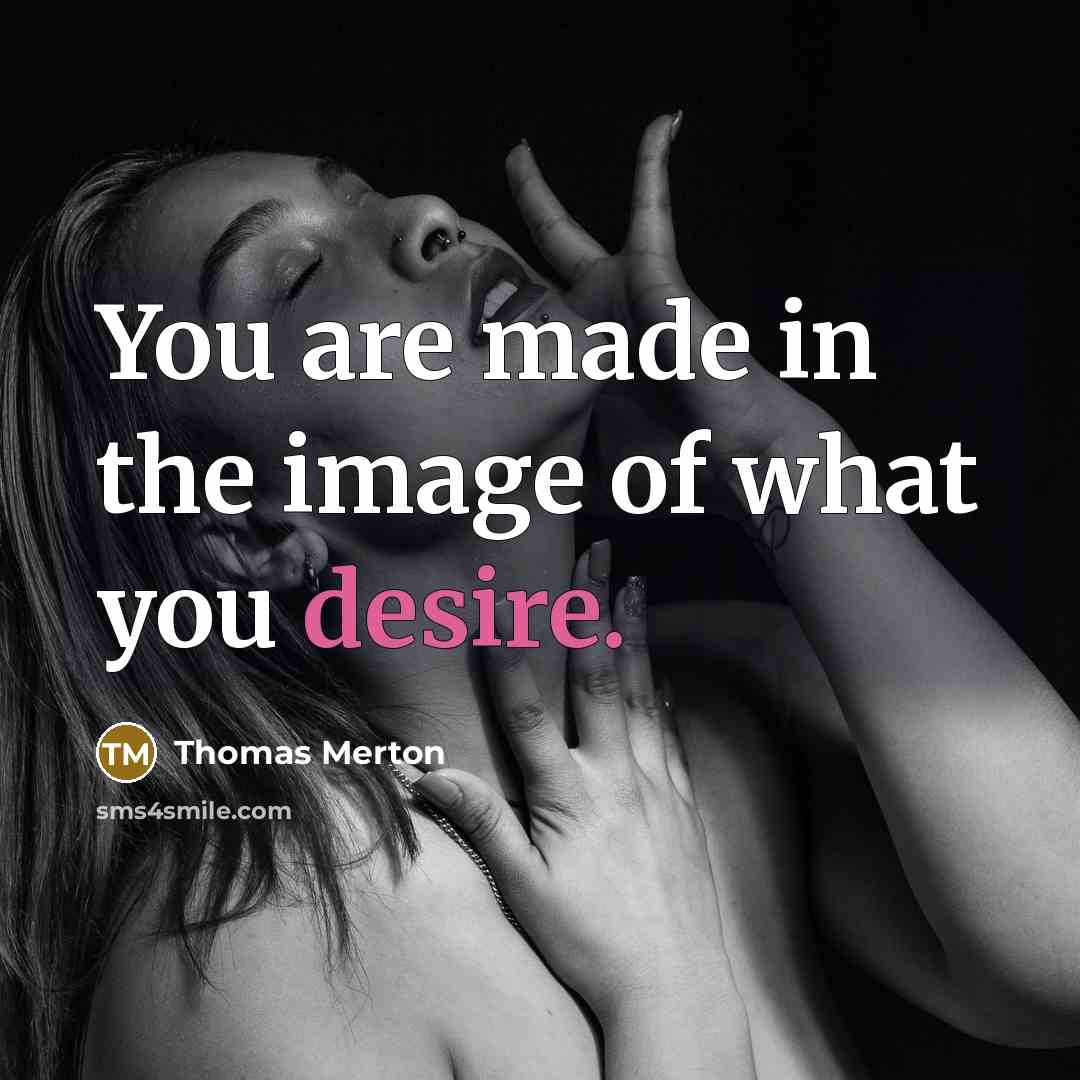 “You are made in the image of what you desire.…” quote by Thomas Merton