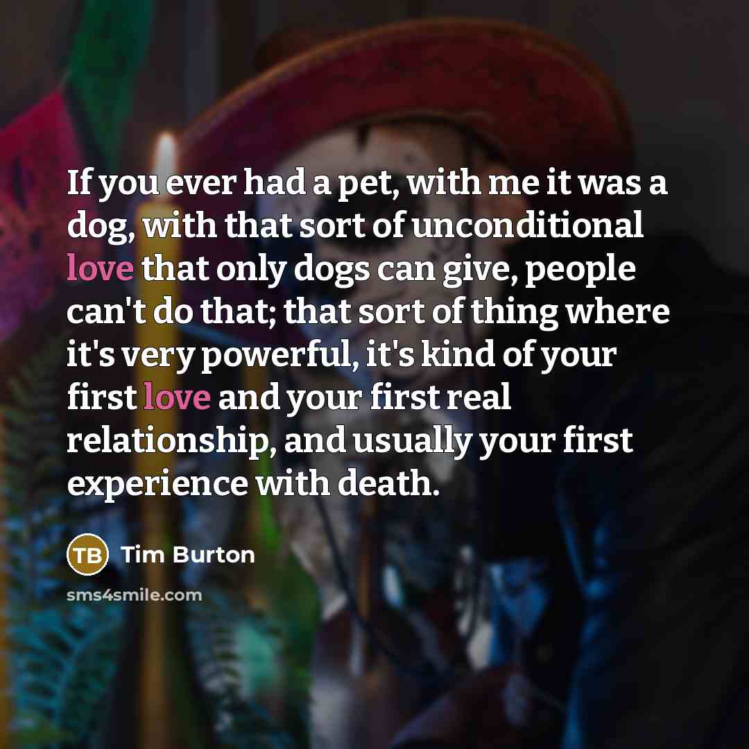 “If you ever had a pet, with me it was…” quote by Tim Burton