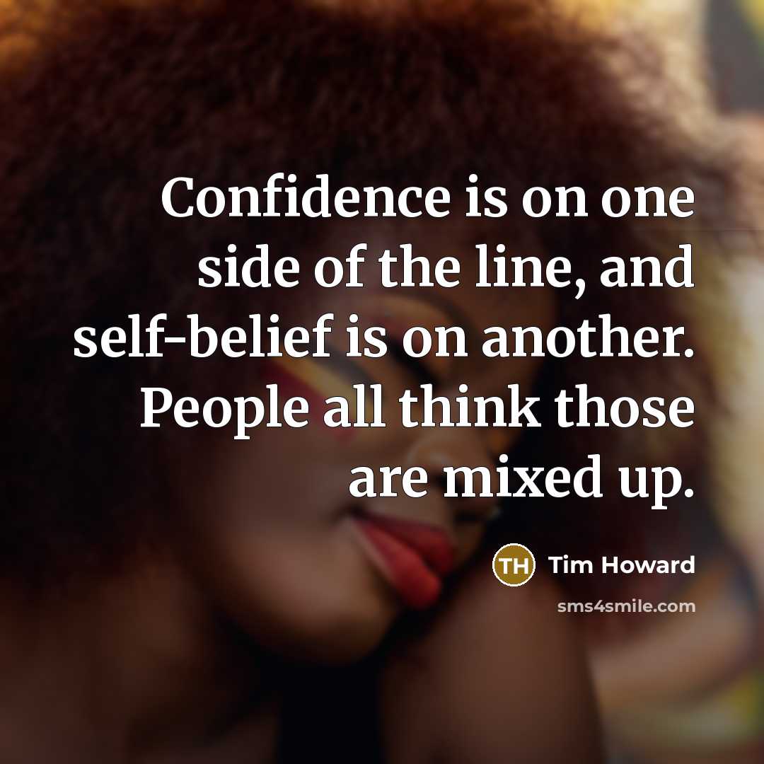 “Confidence is on one side of the line, and self-belief…” quote by Tim Howard