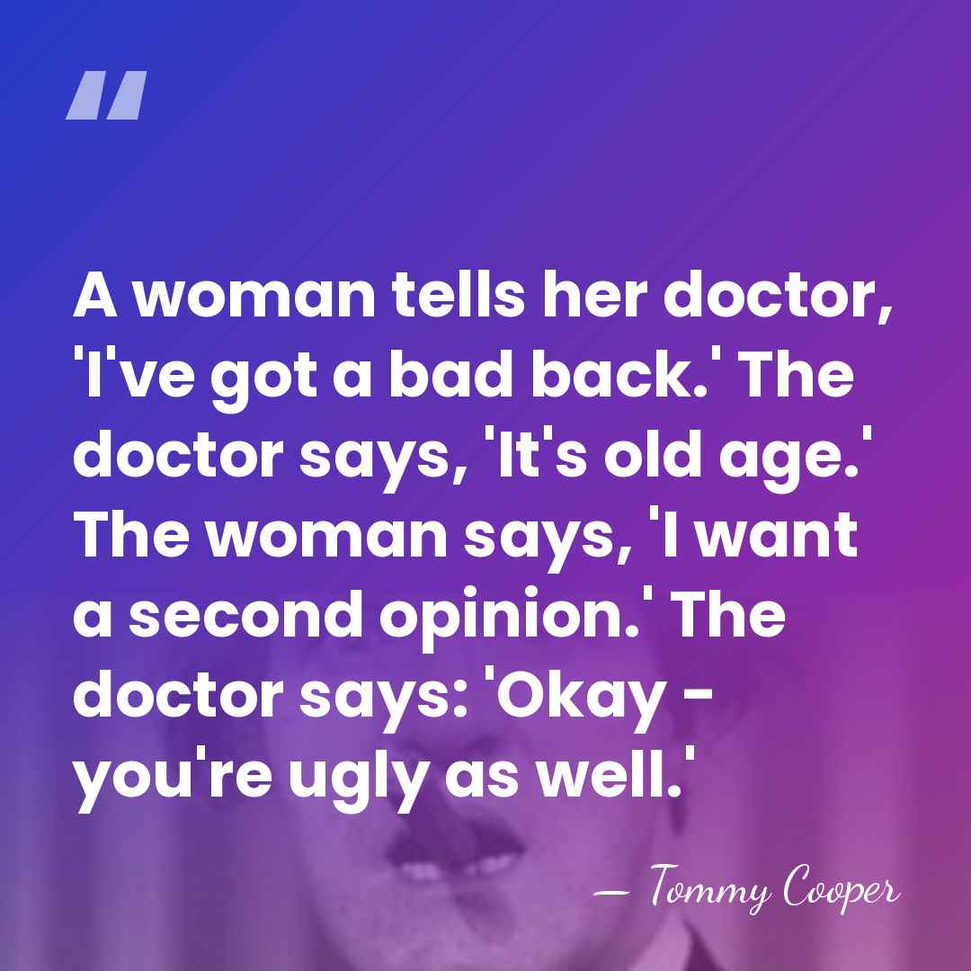 A woman tells her doctor, 'I've got a bad back.' The doctor&hellip; - Tommy Cooper