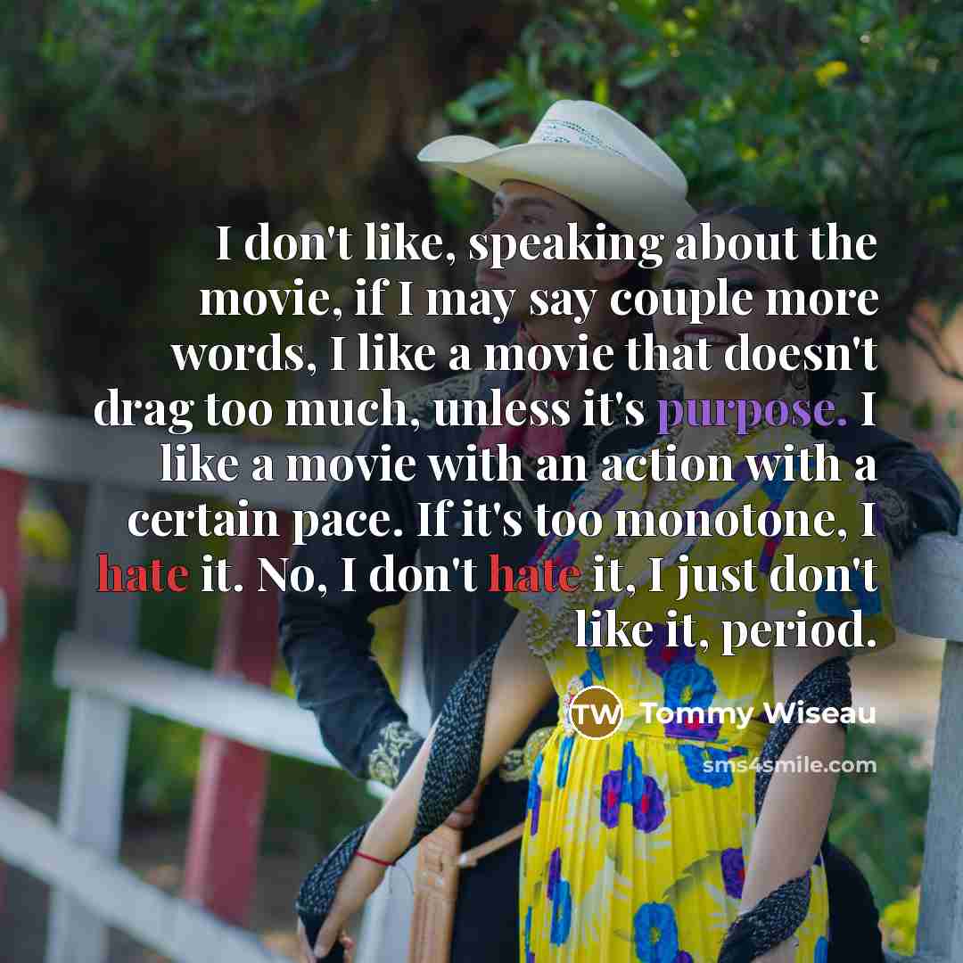 “I don't like, speaking about the movie, if I may…” quote by Tommy Wiseau