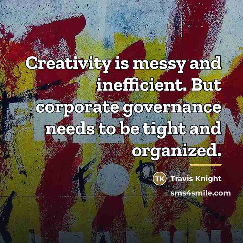 “Creativity is messy and inefficient. But corporate governance needs to…” quote by Travis Knight