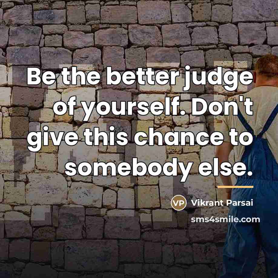“Be the better judge of yourself. Don't give this chance…” quote by Vikrant Parsai