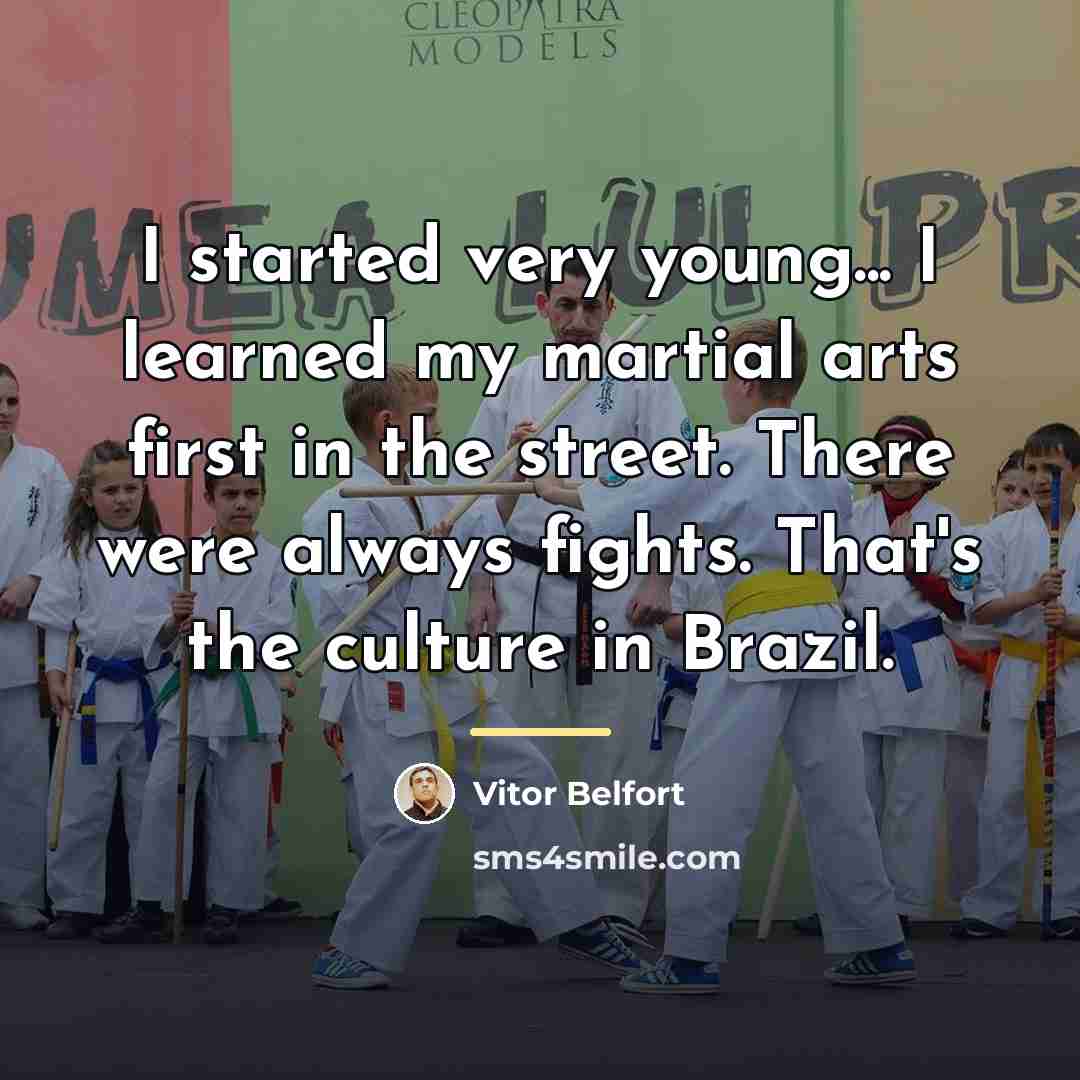 “I started very young... I learned my martial arts first…” quote by Vitor Belfort