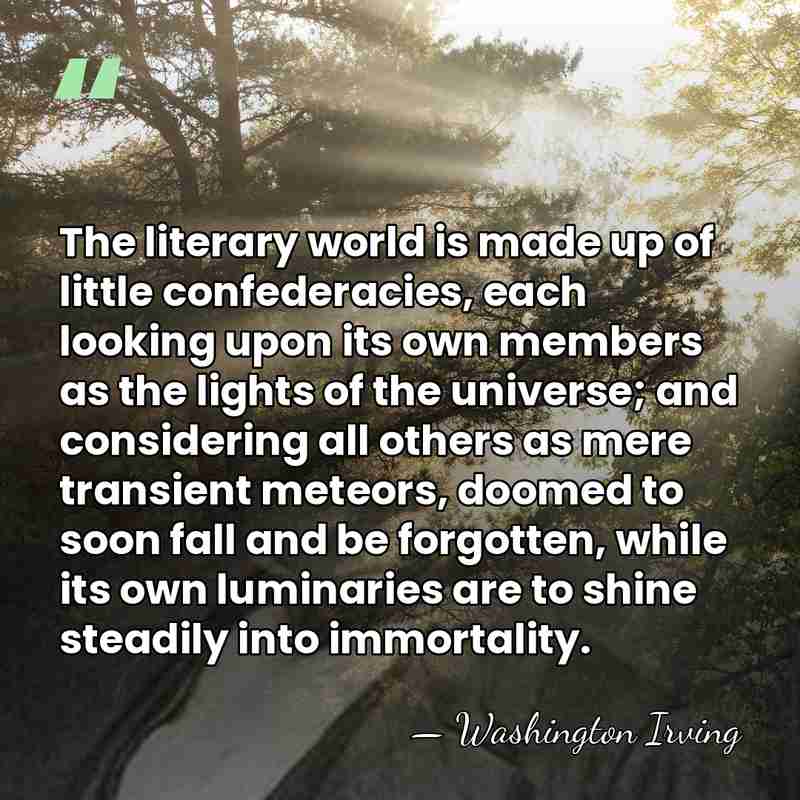 The literary world is made up of little confederacies, each looking upon&hellip; - Washington Irving