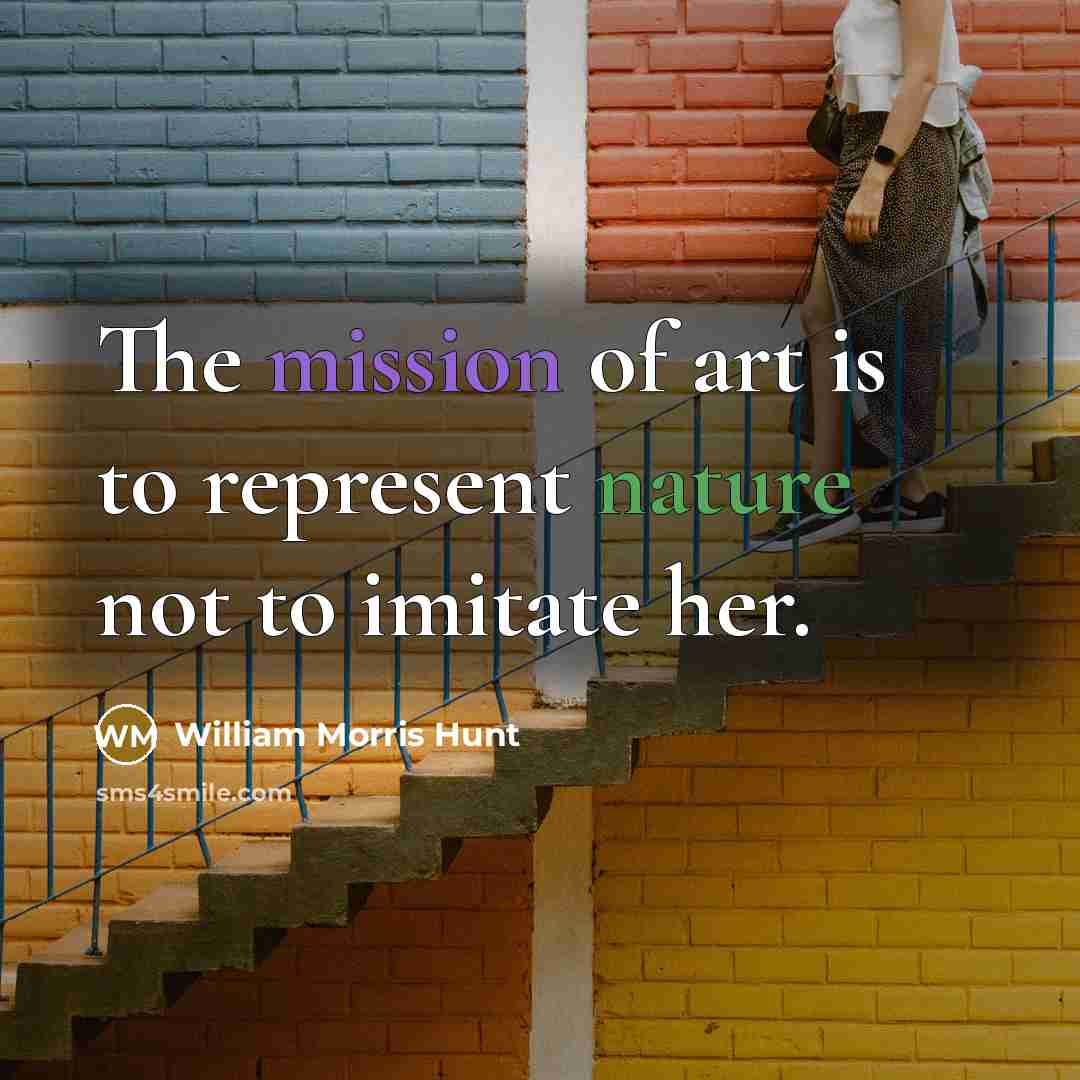 “The mission of art is to represent nature not to…” quote by William Morris Hunt