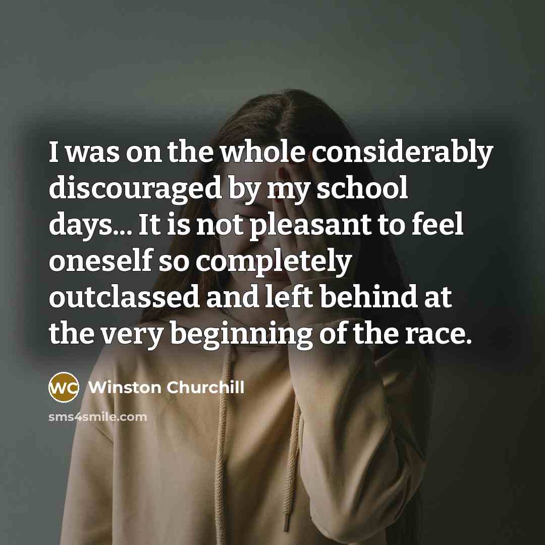 “I was on the whole considerably discouraged by my school…” quote by Winston Churchill