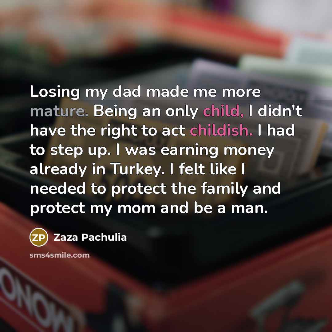 “Losing my dad made me more mature. Being an only…” quote by Zaza Pachulia