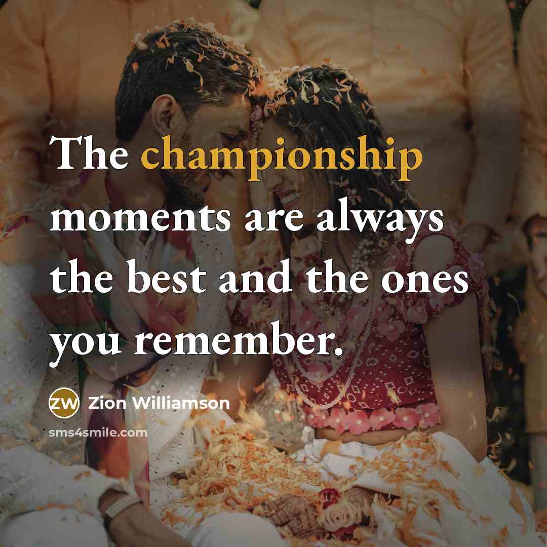 “The championship moments are always the best and the ones…” quote by Zion Williamson