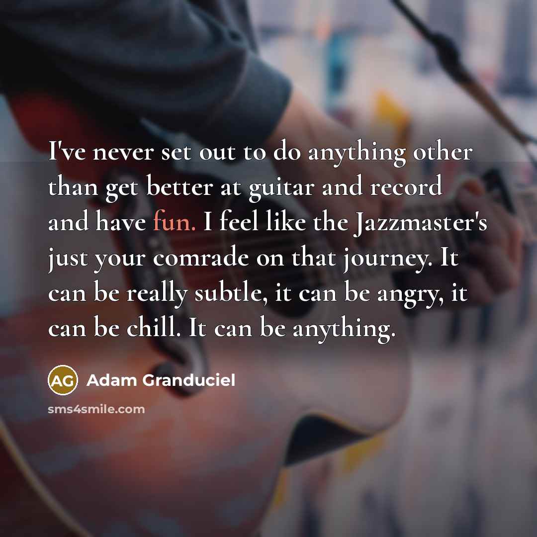 “I've never set out to do anything other than get…” quote by Adam Granduciel