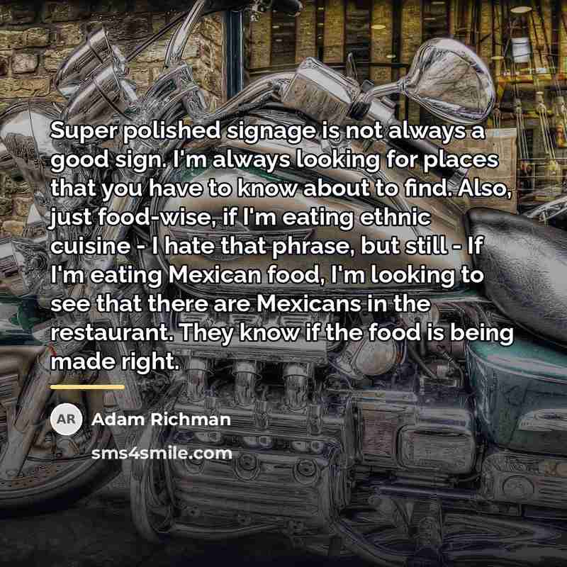 “Super polished signage is not always a good sign. I'm…” quote by Adam Richman