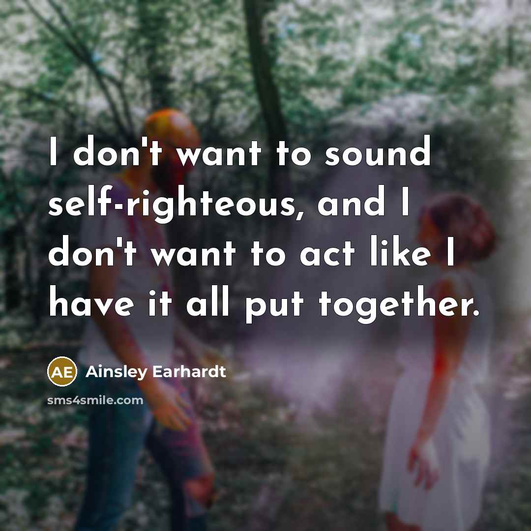 “I don't want to sound self-righteous, and I don't want…” quote by Ainsley Earhardt