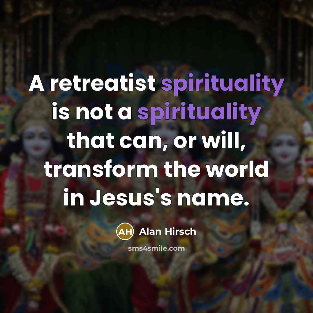 “A retreatist spirituality is not a spirituality that can, or…” quote by Alan Hirsch