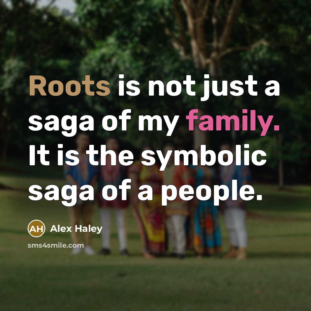 “Roots is not just a saga of my family. It…” quote by Alex Haley