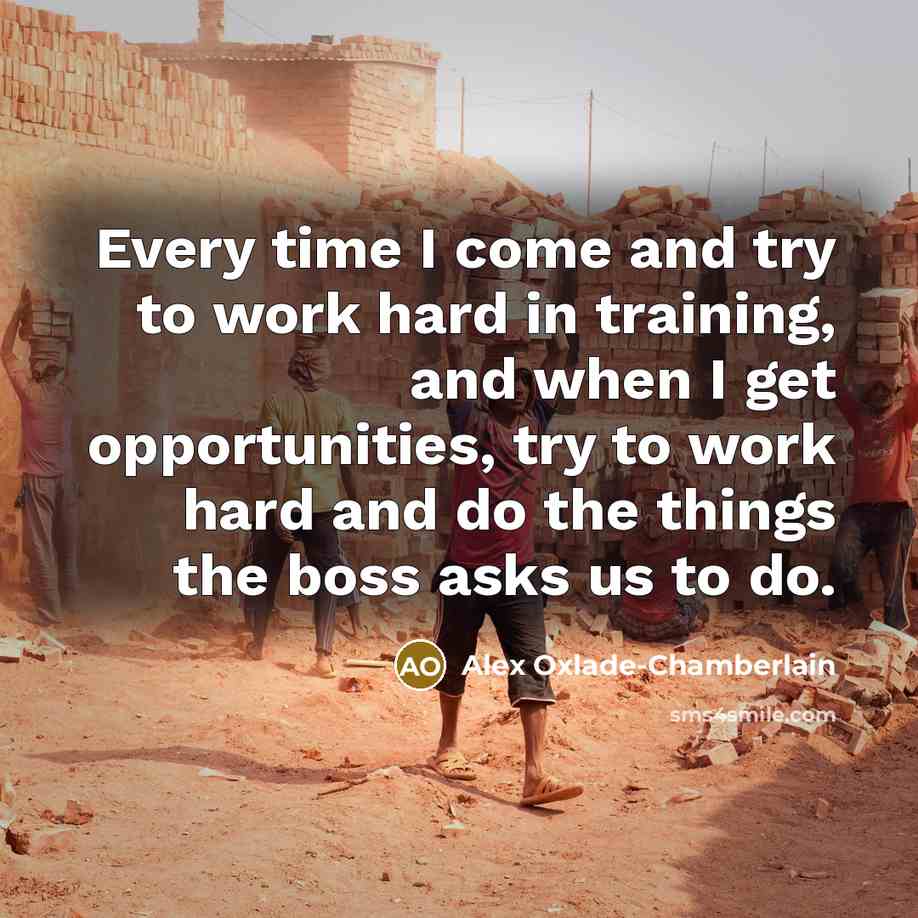 “Every time I come and try to work hard in…” quote by Alex Oxlade-Chamberlain