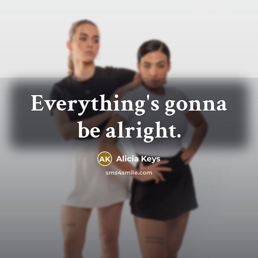 “Everything's gonna be alright.…” quote by Alicia Keys