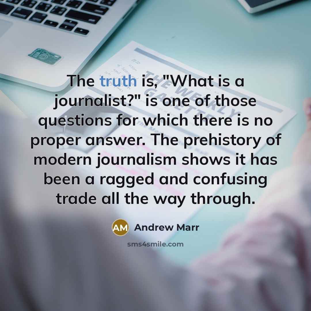 “The truth is, "What is a journalist?" is one of…” quote by Andrew Marr