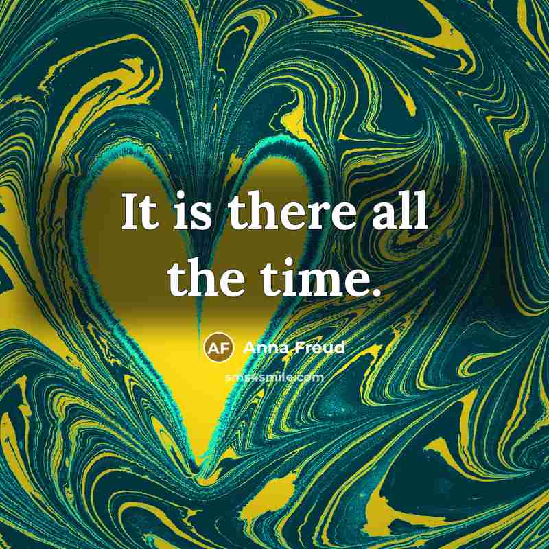 “It is there all the time.…” quote by Anna Freud