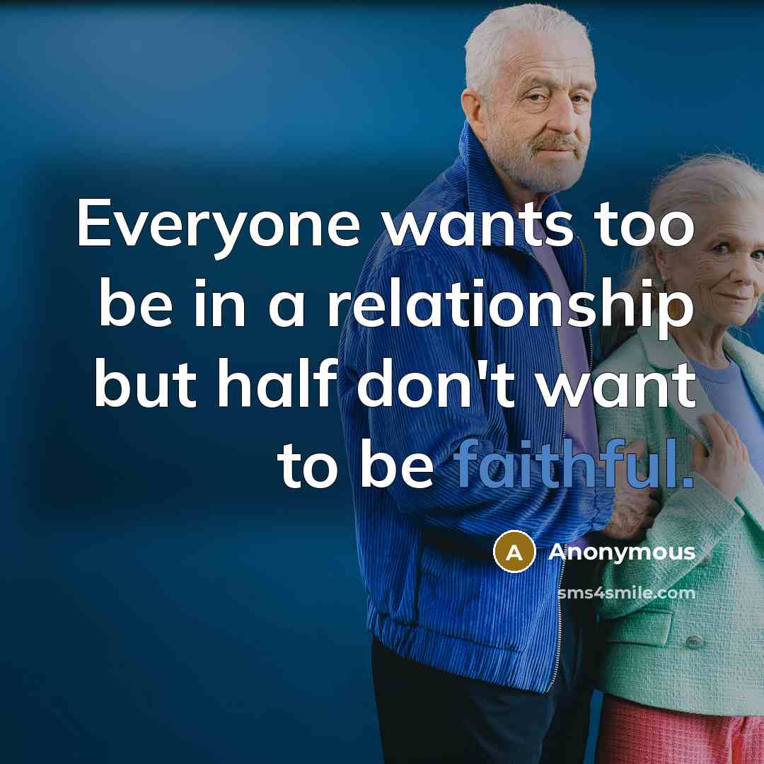 “Everyone wants too be in a relationship but half don't…” quote by Anonymous