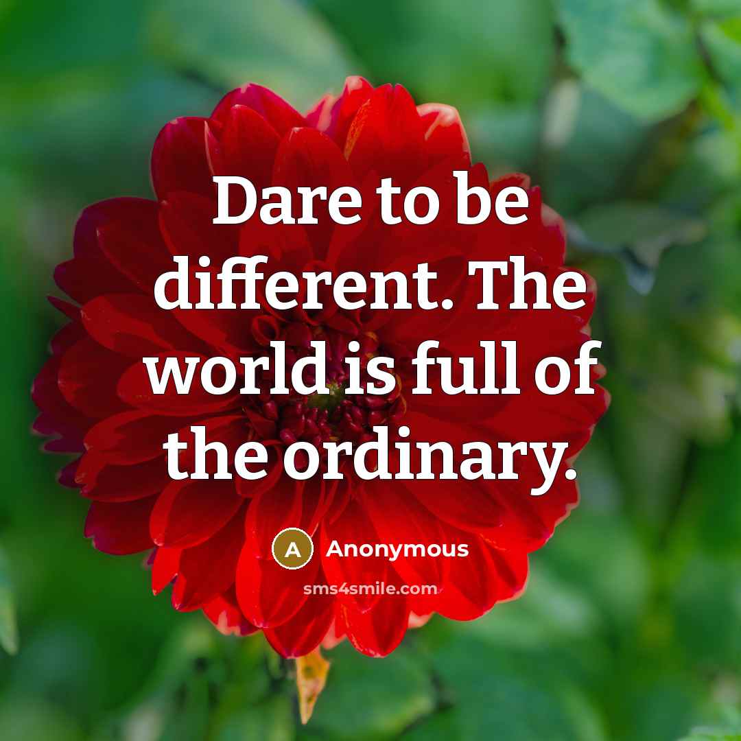 “Dare to be different. The world is full of the…” quote by Anonymous