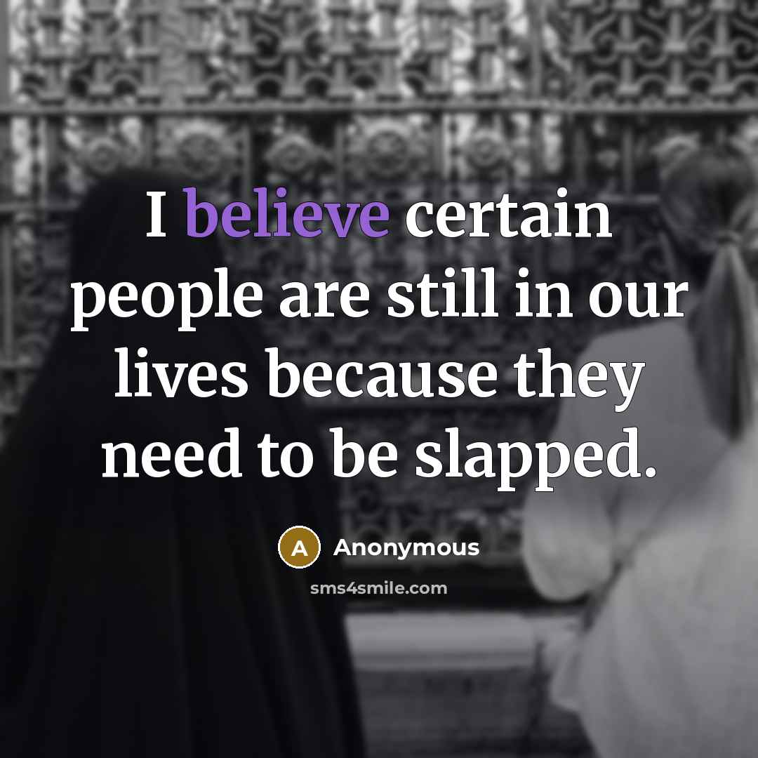 “I believe certain people are still in our lives because…” quote by Anonymous